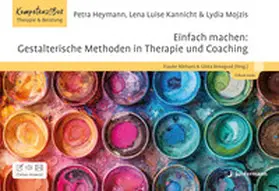 Heymann / Kannicht / Mojzis |  Einfach machen: Gestalterische Methoden in Therapie und Coaching | eBook | Sack Fachmedien