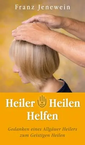 Jenewein |  Heiler - Heilen - Helfen | eBook | Sack Fachmedien