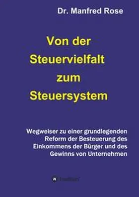 Rose |  Von der Steuervielfalt zum Steuersystem | Buch |  Sack Fachmedien