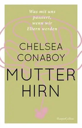 Conaboy |  Mutterhirn. Was mit uns passiert, wenn wir Eltern werden | eBook | Sack Fachmedien