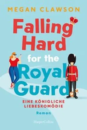 Clawson |  Falling Hard for the Royal Guard. Eine königliche Liebeskomödie | eBook | Sack Fachmedien