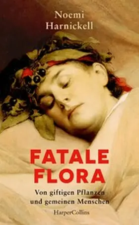 Harnickell |  Fatale Flora. Von giftigen Pflanzen und gemeinen Menschen | eBook | Sack Fachmedien