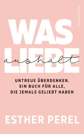 Perel |  Was Liebe aushält - Untreue überdenken. Ein Buch für alle, die jemals geliebt haben | eBook | Sack Fachmedien