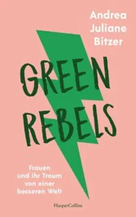 Bitzer |  Green Rebels - Frauen und ihr Traum von einer besseren Welt | eBook | Sack Fachmedien
