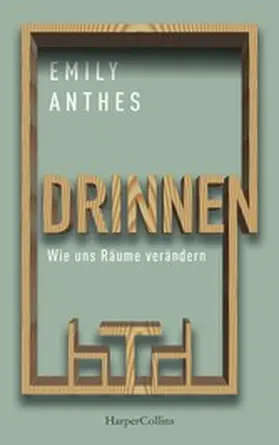 Anthes |  Drinnen - Wie uns Räume verändern | eBook | Sack Fachmedien