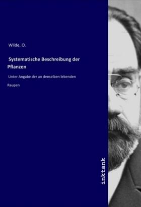 Wilde |  Systematische Beschreibung der Pflanzen | Buch |  Sack Fachmedien