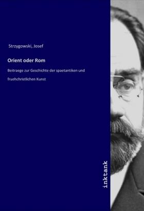 Strzygowski |  Orient oder Rom | Buch |  Sack Fachmedien