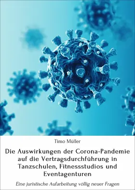 Müller |  Die Auswirkungen der Corona-Pandemie auf die Vertragsdurchführung in Tanzschulen, Fitnessstudios und Eventagenturen | eBook | Sack Fachmedien