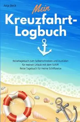 Beck |  Mein Kreuzfahrt-Logbuch Reisetagebuch zum Selberschreiben und Ausfüllen für meinen Urlaub mit dem Schiff Reise Tagebuch für meine Schiffsreise | Buch |  Sack Fachmedien