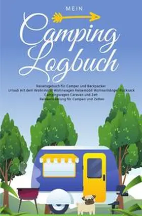 Beck |  Mein Camping Logbuch Reisetagebuch für Camper und Backpacker Urlaub mit dem Wohnmobil Wohnwagen Reisemobil Wohnanhänger Rucksack Campingwagen Caravan und Zelt Reiseerinnerung für Campen und Zelten | Buch |  Sack Fachmedien