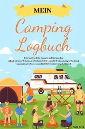 Beck |  Mein Camping Logbuch Reisetagebuch für Camper und Backpacker Urlaub mit dem Wohnwagen Wohnmobil Reisemobil Wohnanhänger Rucksack Campingwagen Caravan und Zelt Reiseerinnerung Notizbuch | Buch |  Sack Fachmedien