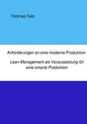 Feld |  Anforderungen an eine moderne Produktion | Buch |  Sack Fachmedien