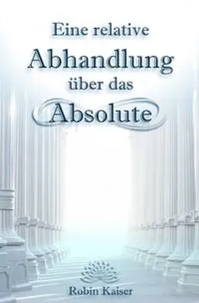 Kaiser |  Eine relative Abhandlung über das Absolute | Buch |  Sack Fachmedien
