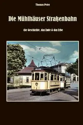 Peter |  Die Mühlhäuser Straßenbahn | Buch |  Sack Fachmedien