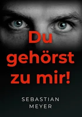 Meyer | Du gehörst zu mir! | Buch | 978-3-7504-0591-2 | www2.sack.de