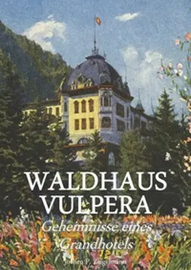 Ziegelmann |  Waldhaus Vulpera: Geheimnisse eines Grandhotels | Buch |  Sack Fachmedien