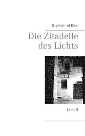 Kohn |  Die Zitadelle des Lichts | Buch |  Sack Fachmedien