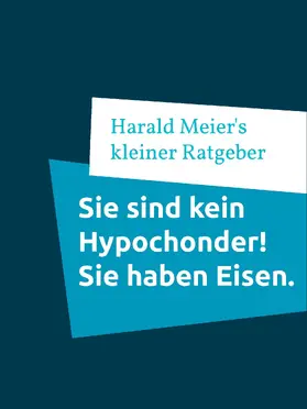 Meier |  Sie sind kein Hypochonder! Sie haben Eisen. | eBook | Sack Fachmedien