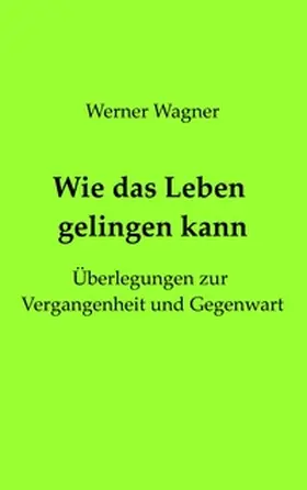 Wagner |  Wie das Leben gelingen kann | Buch |  Sack Fachmedien