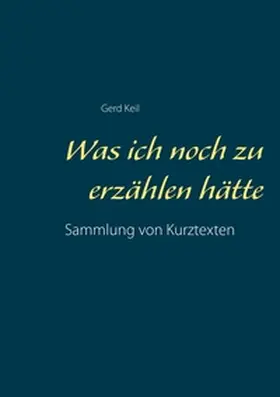 Keil |  Was ich noch zu erzählen hätte | Buch |  Sack Fachmedien