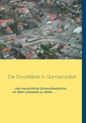 Unterrader |  Die Druckfabrik in Guntramsdorf | eBook | Sack Fachmedien