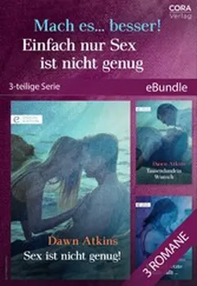 Atkins |  Mach es... besser! Einfach nur Sex ist nicht genug (3-teilige Serie) | eBook | Sack Fachmedien