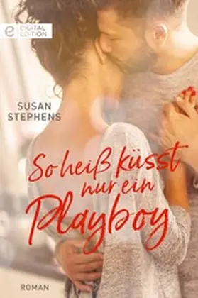 Stephens |  So heiß küsst nur ein Playboy | eBook | Sack Fachmedien
