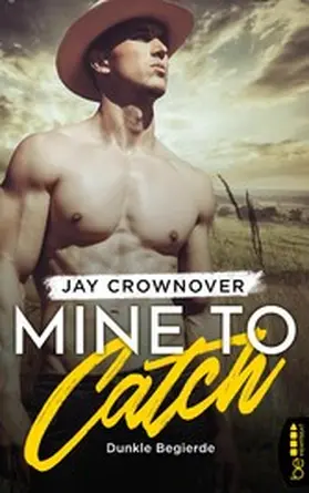 Crownover | Mine to Catch - Dunkle Begierde | E-Book | sack.de