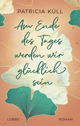 Küll |  Am Ende des Tages werden wir glücklich sein | eBook | Sack Fachmedien