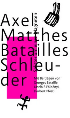 Matthes / Földényi / Bataille |  Batailles Schleuder | Buch |  Sack Fachmedien
