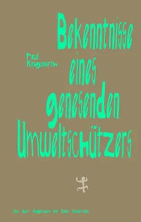 Kingsnorth |  Bekenntnisse eines genesenden Umweltschützers | Buch |  Sack Fachmedien