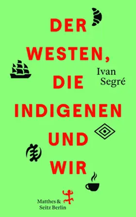 Segré |  Der Westen, die Indigenen und wir | eBook | Sack Fachmedien