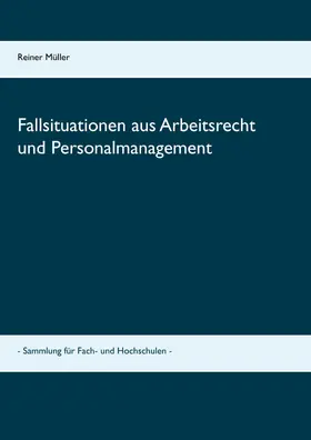 Müller |  Fallsituationen aus Arbeitsrecht und Personalmanagement | eBook | Sack Fachmedien