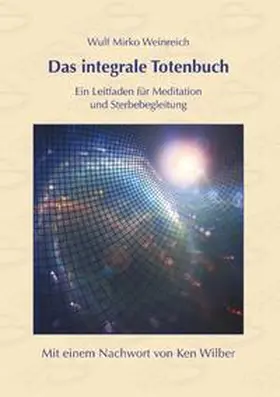 Weinreich / Wilber |  Das integrale Totenbuch | Buch |  Sack Fachmedien