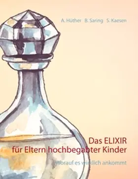 Hüther / Saring / Kaesen |  Das ELIXIR für Eltern hochbegabter Kinder | Buch |  Sack Fachmedien