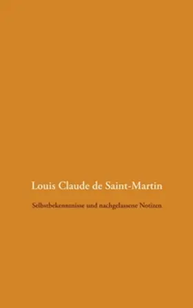 Saint-Martin / Weigt |  Selbstbekenntnisse und nachgelassene Notizen | Buch |  Sack Fachmedien