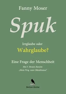 Moser / Bertram |  Spuk. Irrglaube oder Wahrglaube? | Buch |  Sack Fachmedien