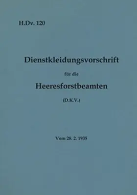 Heise |  H.Dv. 120 Dienstkleidungsvorschrift für die Heeresforstbeamten | Buch |  Sack Fachmedien