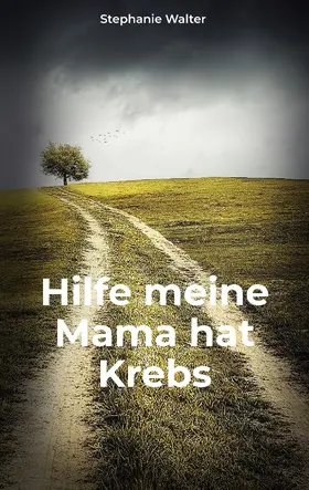 Walter |  Hilfe meine Mama hat Krebs | eBook | Sack Fachmedien