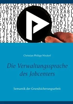 Nixdorf |  Die Verwaltungssprache des Jobcenters | eBook | Sack Fachmedien