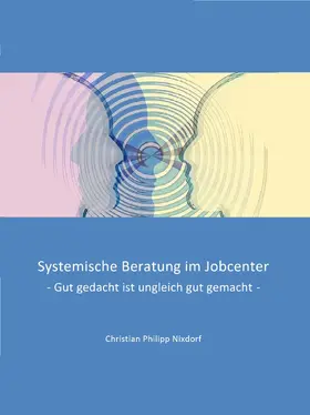 Nixdorf |  Systemische Beratung im Jobcenter | eBook | Sack Fachmedien
