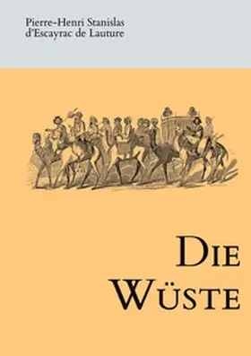 d'Escayrac de Lauture / Schmücker / Malte-Brun |  Die Wüste | Buch |  Sack Fachmedien