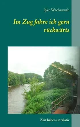 Wachsmuth |  Im Zug fahre ich gern rückwärts | Buch |  Sack Fachmedien