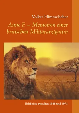 Himmelseher |  Anne F. - Memoiren einer britischen Militärarztgattin | eBook | Sack Fachmedien