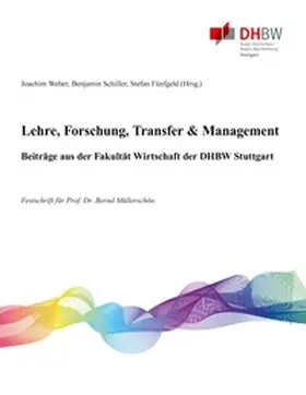 Weber / Schiller / Fünfgeld |  Lehre, Forschung, Transfer & Management - Beiträge aus der Fakultät Wirtschaft der DHBW Stuttgart | Buch |  Sack Fachmedien