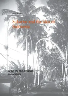 Weber |  Sukarno and the idea of Indonesia | Buch |  Sack Fachmedien
