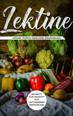 Blumenthal |  Lektine - Krank durch gesunde Ernährung: Schritt für Schritt zur lektinarmen Ernährung | eBook | Sack Fachmedien