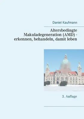 Kaufmann |  Altersbedingte Makuladegeneration (AMD) - erkennen, behandeln, damit leben | eBook | Sack Fachmedien