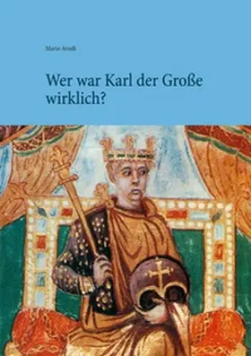 Arndt |  Wer war Karl der Große wirklich? | Buch |  Sack Fachmedien
