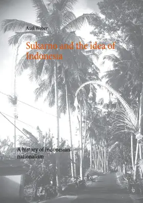 Weber |  Sukarno and the idea of Indonesia | eBook | Sack Fachmedien